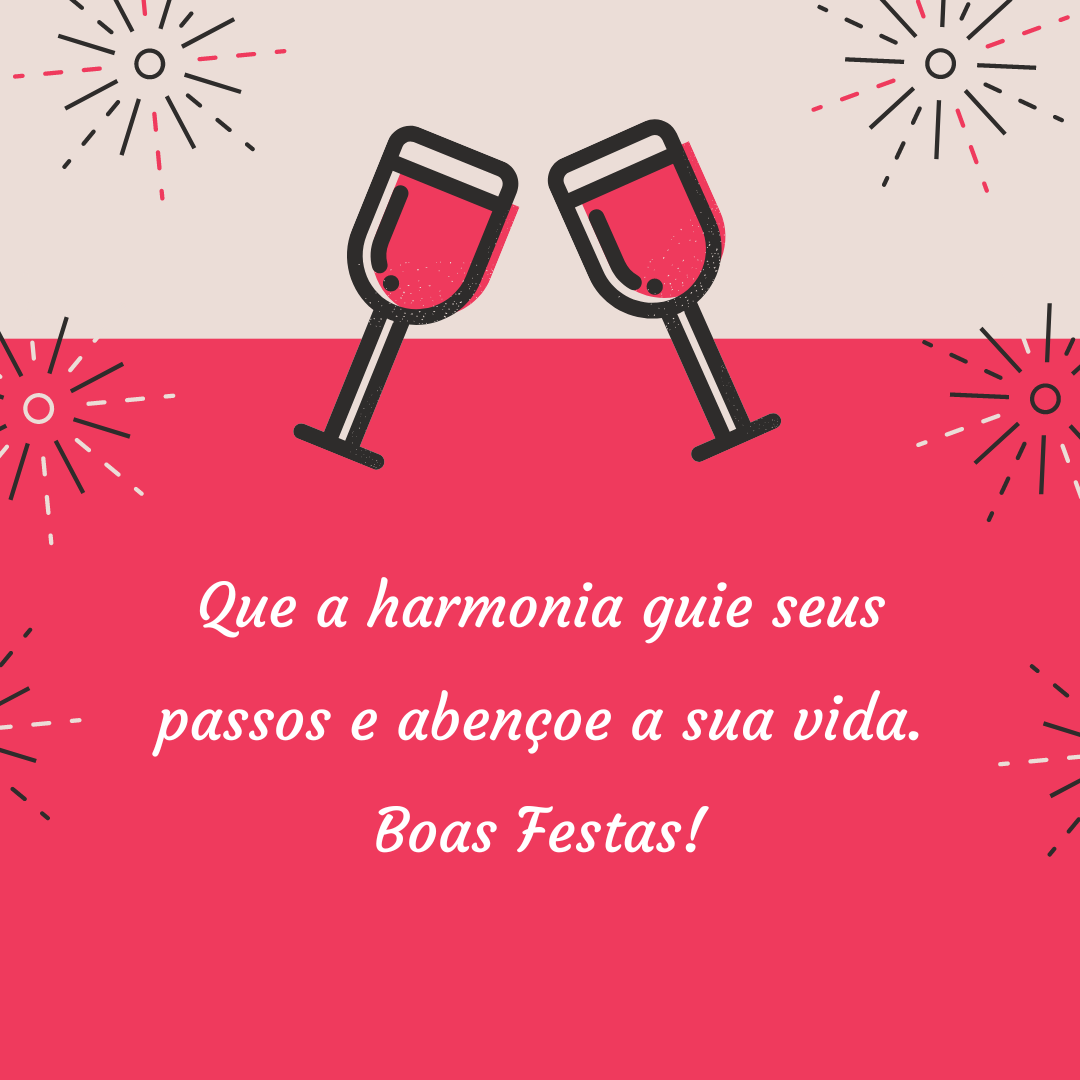 Que a harmonia guie seus passos e abençoe a sua vida. Boas Festas!