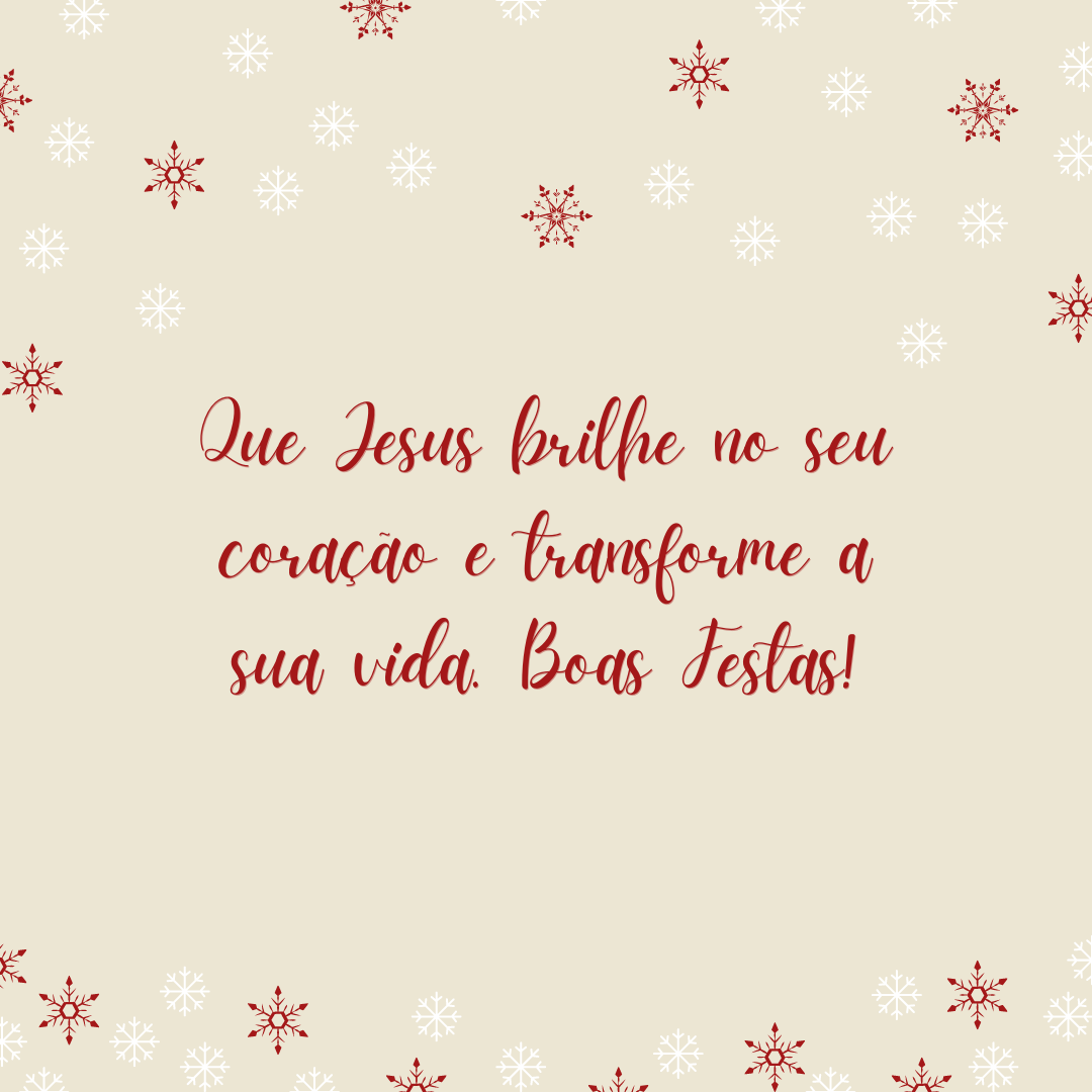 Que Jesus brilhe no seu coração e transforme a sua vida. Boas Festas!