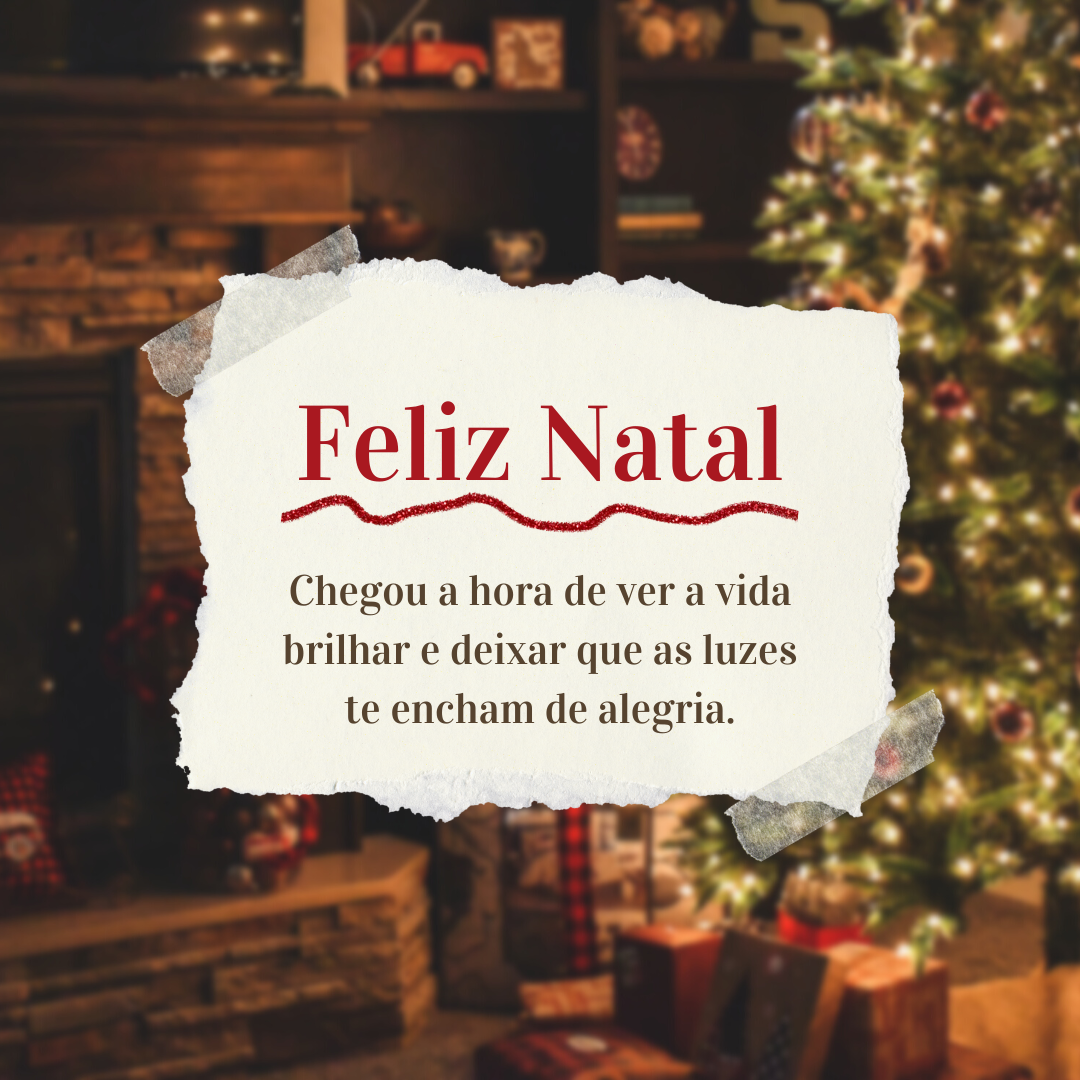 Feliz Natal! Chegou a hora de ver a vida brilhar e deixar que as luzes te encham de alegria.