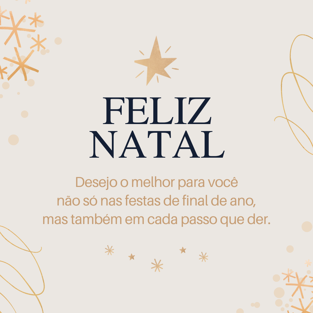 Feliz Natal! Desejo o melhor para você não só nas festas de final de ano, mas também em cada passo que der.