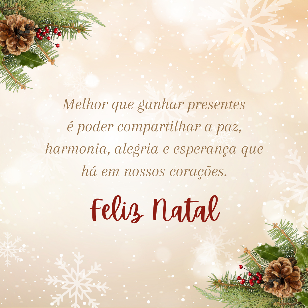 Melhor que ganhar presentes é poder compartilhar a paz, harmonia, alegria e esperança que há em nossos corações. Feliz Natal!