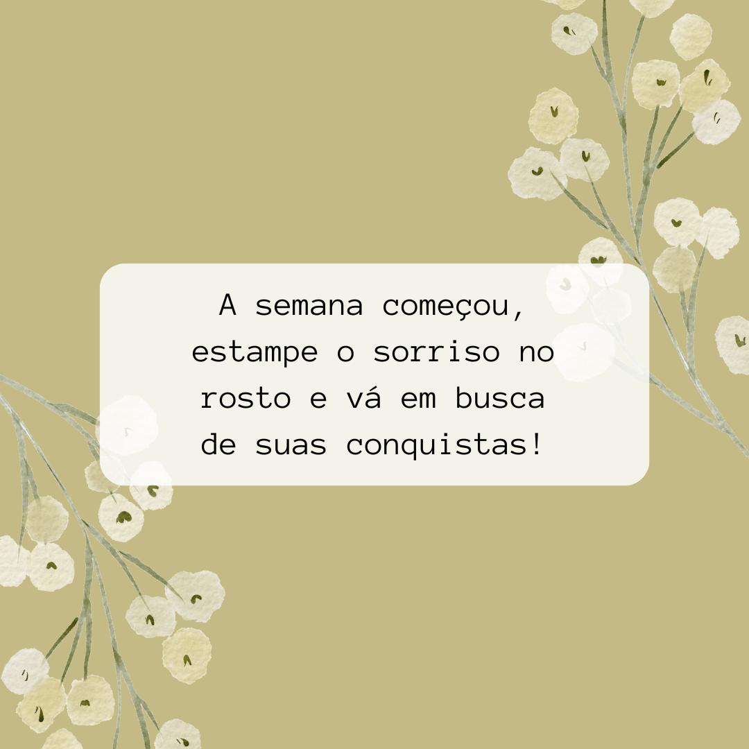 A semana começou, estampe o sorriso no rosto e vá em busca de suas conquistas!