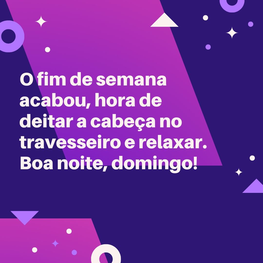 O fim de semana acabou, hora de deitar a cabeça no travesseiro e relaxar. Boa noite, domingo!