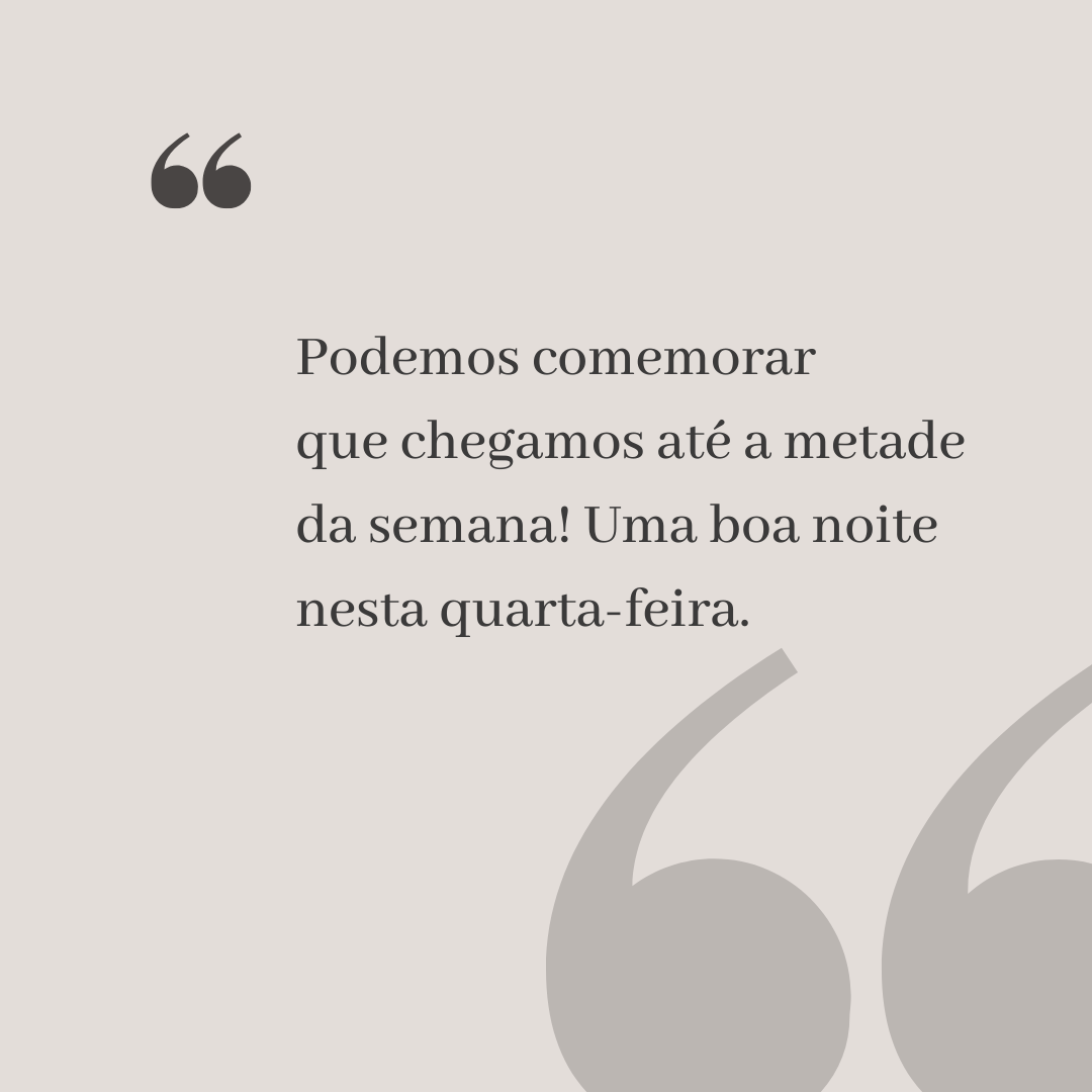 Podemos comemorar que chegamos até a metade da semana! Uma boa noite nesta quarta-feira.