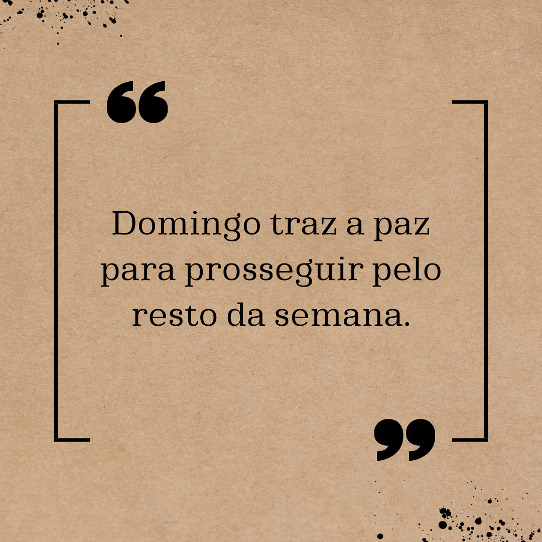 Domingo traz a paz para prosseguir pelo resto da semana.