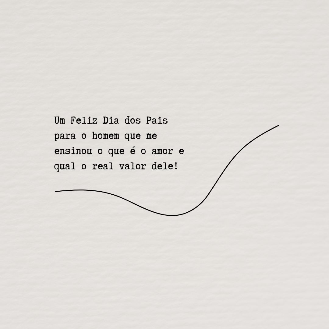 Um Feliz Dia dos Pais para o homem que me ensinou o que é o amor e qual o real valor dele!