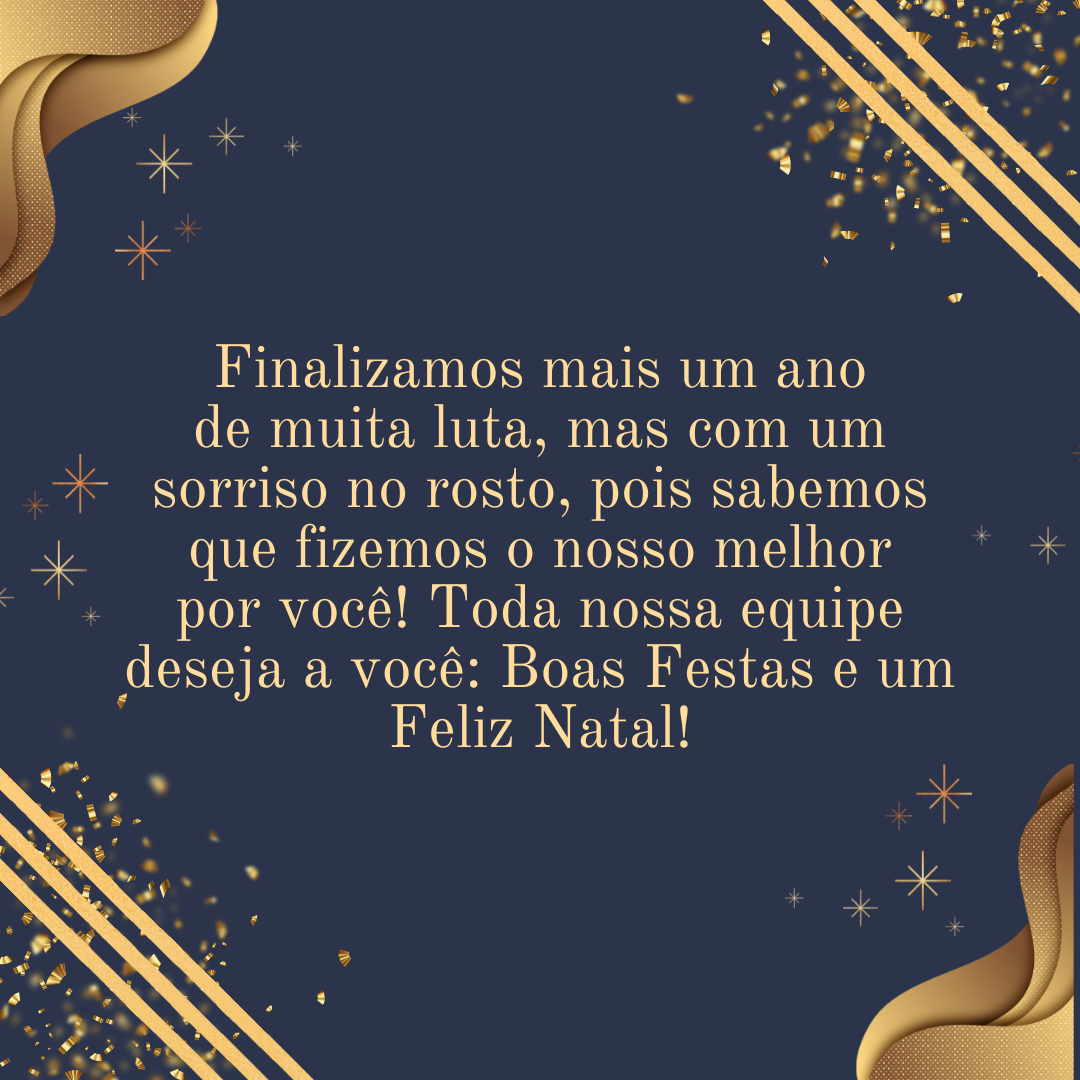 Finalizamos mais um ano de muita luta, mas com um sorriso no rosto, pois sabemos que fizemos o nosso melhor por você! Toda nossa equipe deseja a você: Boas Festas e um Feliz Natal!